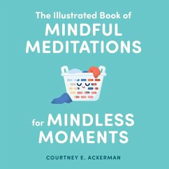 The Illustrated Book of Mindful Meditations for Mindless Moments (eBook, ePUB) - Ackerman, Courtney E.