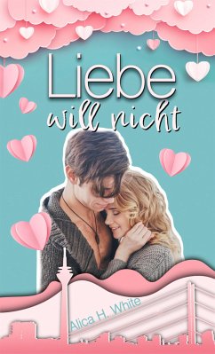 Liebe will nicht (eBook, ePUB) - H. White, Alica