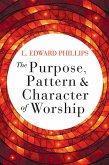 The Purpose, Pattern, and Character of Worship (eBook, ePUB) The Purpose, Pattern, and Character of Worship (eBook, ePUB)