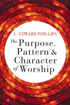 The Purpose, Pattern, and Character of Worship (eBook, ePUB)