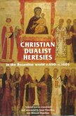 Christian Dualist Heresies in the Byzantine World, c. 650-c. 1450 (eBook, PDF)