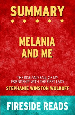 Melania and Me: The Rise and Fall of My Friendship with the First Lady by Stephanie Winston Wolkoff: Summary by Fireside Reads (eBook, ePUB)