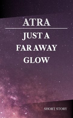 Just a Far Away Glow (eBook, ePUB) - Atra