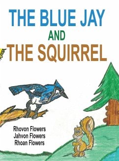 The Blue Jay And The Squirrel - Flowers, Rhoan S; Flowers, Rhovon S; Flowers, Jahvon S