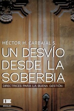 Un desvío desde la soberbia: Directrices para la buena gestion - Carbajal, Héctor H.