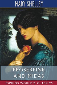 Proserpine and Midas (Esprios Classics) - Shelley, Mary