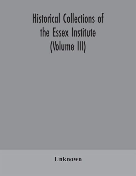 Historical Collections of the Essex Institute (Volume III) Historical Collections of the Essex Institute (Volume III)