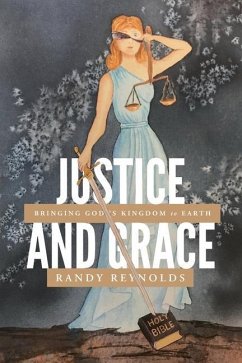 Justice and Grace: Bringing God's Kingdom to Earth - Reynolds, Randy