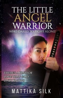 The Little Angel Warrior Who Dared To Fight Alone: There's A Kind Of Love That God Only Knows - Silk, Mattika