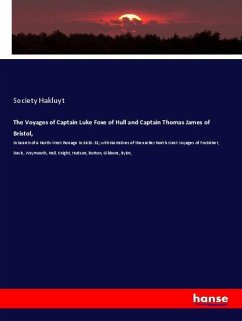 The Voyages of Captain Luke Foxe of Hull and Captain Thomas James of Bristol, - Hakluyt Society