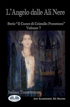 L'Angelo Dalle Ali Nere: Il Cuore Di Cristallo Protettore - Volume 7 - Rk Melaton; Amy Blankenship