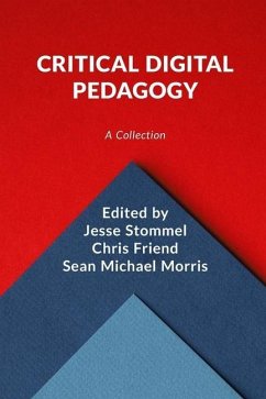 Critical Digital Pedagogy: A Collection - Friend, Chris; Morris, Sean Michael