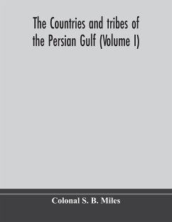 The countries and tribes of the Persian Gulf (Volume I) - S. B. Miles, Colonal