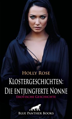 Klostergeschichten: Die entjungferte Nonne   Erotische Geschichte (eBook, ePUB) - Rose, Holly