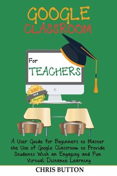 Google Classroom for Teachers (2020 and Beyond) - Button, Chris