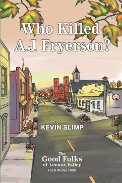 Who Killed A.J. Fryerson?: The Good Folks of Lennox Valley, Fall and Winter 1998 - Slimp, Kevin