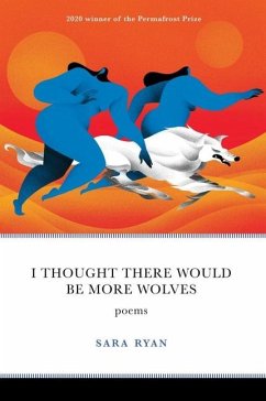 I Thought There Would Be More Wolves: Poems - Ryan, Sara