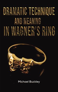 Dramatic Technique and Meaning in Wagner's Ring - Buckley, Michael