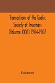 Transactions of the Gaelic Society of Inverness (Volume XXVI) 1904-1907