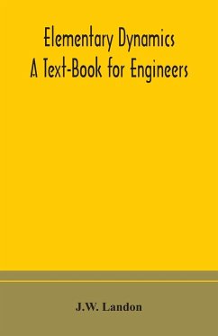 Elementary Dynamics; A Text-Book for Engineers - Landon, J. W.