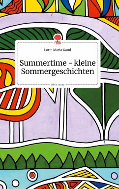Summertime - kleine Sommergeschichten. Life is a Story - story.one - Kaml, Lotte Maria
