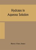 Hydrates in aqueous solution. Evidence for the existence of hydrates in solution, their approximate composition, and certain spectroscopic investigations bearing upon the hydrate problem