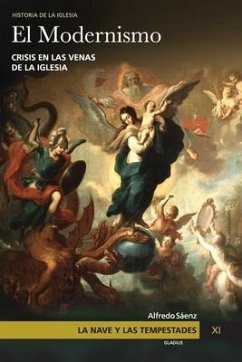 La Nave y las tempestades. T. 11: El modernismo: Crisis en las venas de la Iglesia - Te La Cuenten, Que No; Sáenz, Alfredo