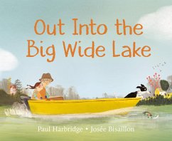 Out Into the Big Wide Lake - Harbridge, Paul; Bisaillon, Josee