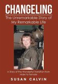 Changeling: The Unremarkable Story of My Remarkable Life Changeling: The Unremarkable Story of My Remarkable Life