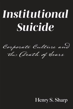 Institutional Suicide: Corporate Culture and the Death of Sears - Sharp, Henry S.