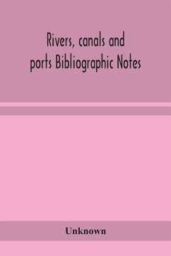 Rivers, canals and ports Bibliographic Notes - Unknown