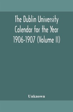 The Dublin University Calendar for the Year 1906-1907 (Volume II) - Unknown