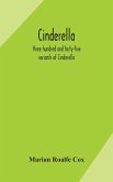 Cinderella; three hundred and forty-five variants of Cinderella, Catskin, and Cap o'Rushes, abstracted and tabulated, with a discussion of mediaeval analogues, and notes