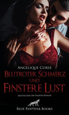 Blutroter Schmerz und finstere Lust   Erotischer SM-Vampir-Roman (eBook, PDF) - Corse, Angelique