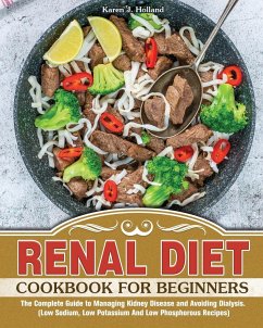 RENAL DIET COOKBOOK FOR BEGINNERS - J. Holland, Karen