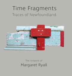 Time Fragments: Traces of Newfoundland The Artwork of Margaret Ryall - Ryall, Margaret