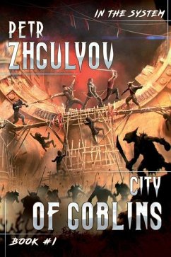 City of Goblins (In the System Book #1): LitRPG Series - Zhgulyov, Petr