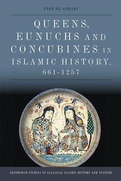 Queens, Eunuchs and Concubines in Islamic History, 661-1257 - El-Azhari, Taef