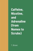 Caffeine, Nicotine, and Adrenaline (from Nomex to Scrubs)