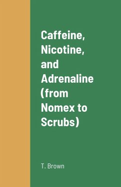 Caffeine, Nicotine, and Adrenaline (from Nomex to Scrubs) - Brown, Tami