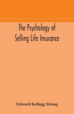 The psychology of selling life insurance - Kellogg Strong, Edward