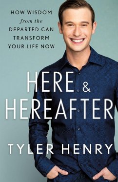 Here & Hereafter: How Wisdom from the Departed Can Transform Your Life Now - Henry, Tyler