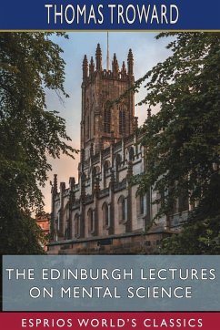 The Edinburgh Lectures on Mental Science (Esprios Classics) - Troward, Thomas