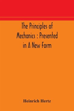 The principles of mechanics - Hertz, Heinrich