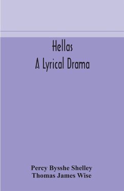 Hellas, a lyrical drama - Bysshe Shelley, Percy; James Wise, Thomas
