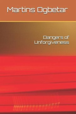 Dangers of Unforgiveness - Ogbetar, Martins F.