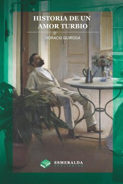 Historia de un amor turbio - Quiroga, Horacio