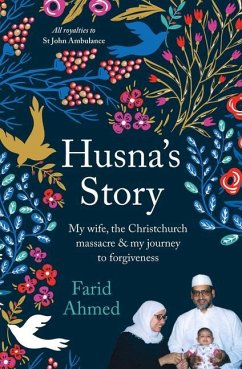 Husna's Story: My Wife, the Christchurch Massacre & My Journey to Forgiveness - Ahmed, Farid