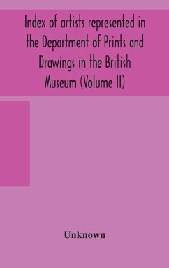 Index of artists represented in the Department of Prints and Drawings in the British Museum (Volume II) - Unknown