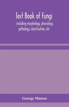 Text book of fungi, including morphology, physiology, pathology, classification, etc - Massee, George